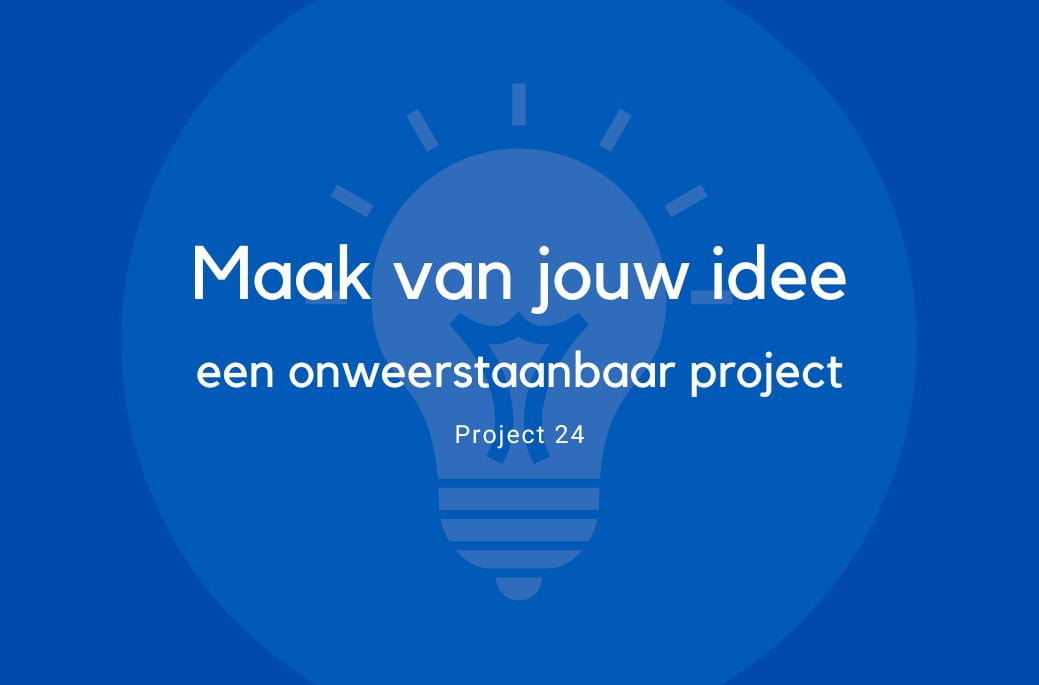 Project 24 Maak van jouw idee een onweerstaanbaar project